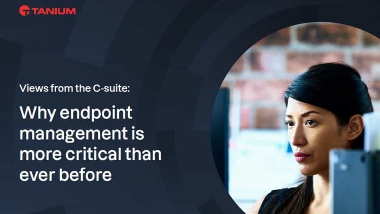 Why endpoint management is more critical than ever before